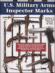 U S Military Arms Inspector Marks, 
A Collectors Guide to the Inspection Marks found on American Firearms and Edged Weapons
from 1795 to 1953 with detailed information about the inspectors and the weapons that bear their marks
by Anthony C. Daum & Charles W. Pate
